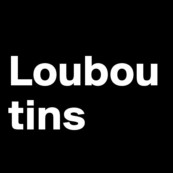 
Louboutins