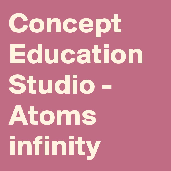 Concept Education Studio - Atoms infinity
