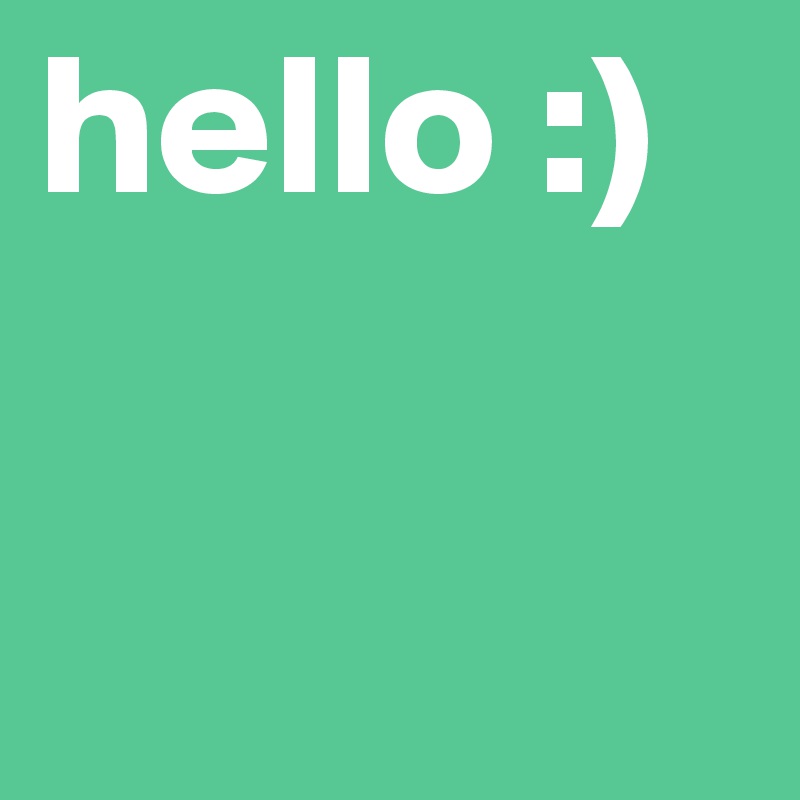 hello :)