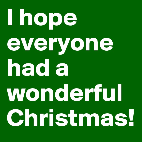 I hope everyone had a wonderful Christmas!
