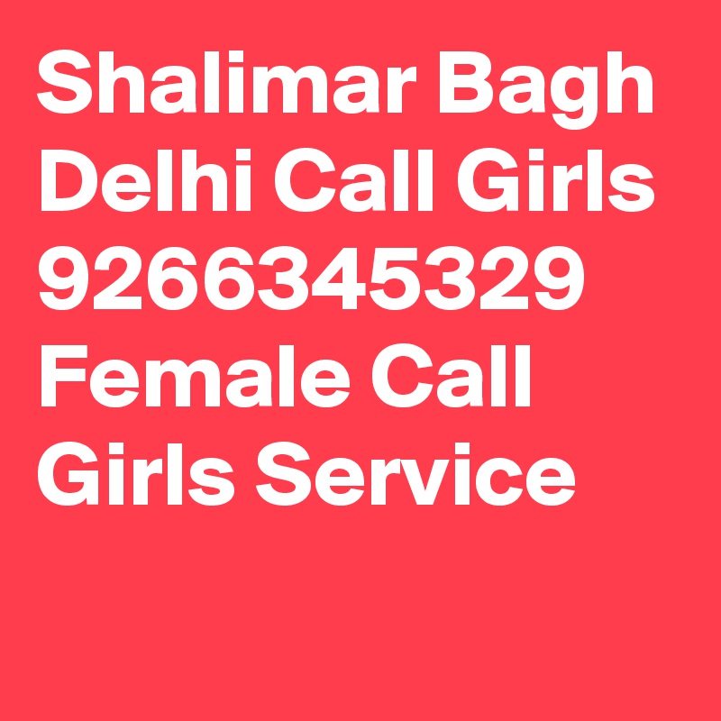 Shalimar Bagh Delhi Call Girls 9266345329 Female Call Girls Service

