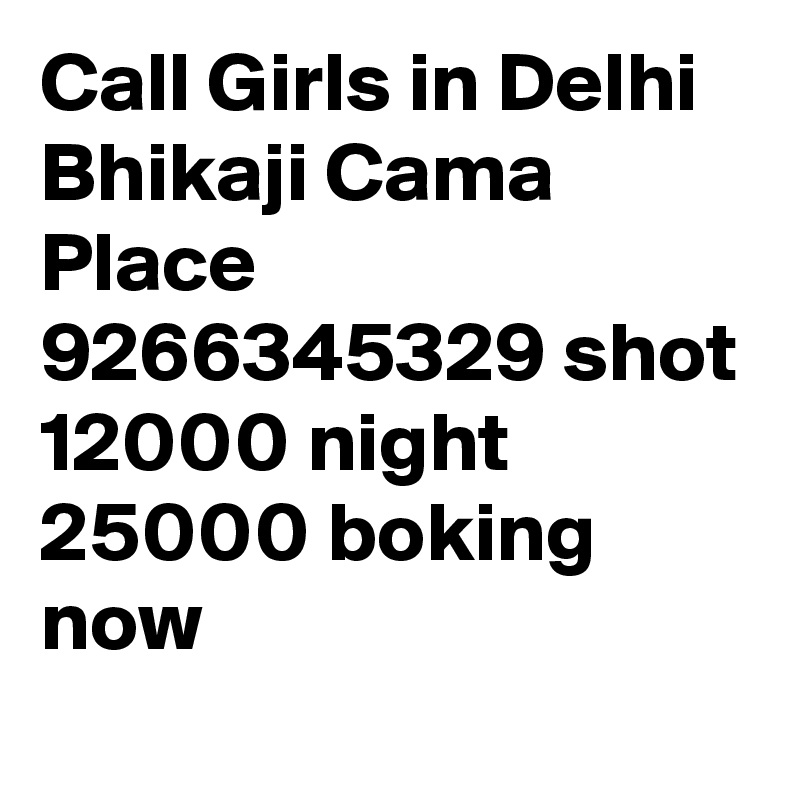 Call Girls in Delhi Bhikaji Cama Place 9266345329 shot 12000 night 25000 boking now
