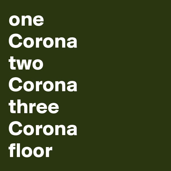 one
Corona
two
Corona
three
Corona
floor