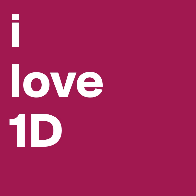 i
love
1D 