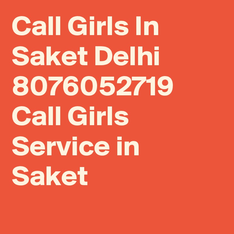 Call Girls In Saket Delhi 8076052719 Call Girls Service in Saket
