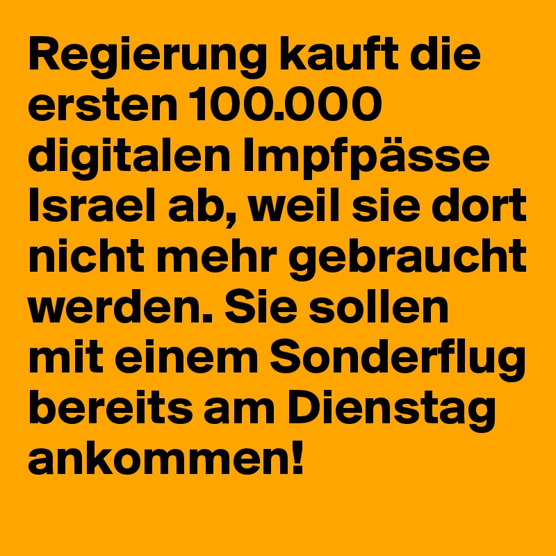 Regierung kauft die ersten 100.000 digitalen Impfpässe Israel ab, weil sie dort nicht mehr gebraucht werden. Sie sollen mit einem Sonderflug bereits am Dienstag ankommen!
