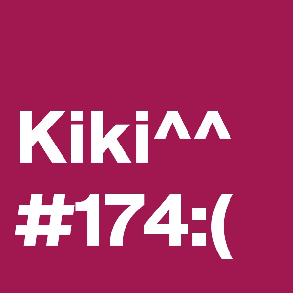 
Kiki^^
#174:(