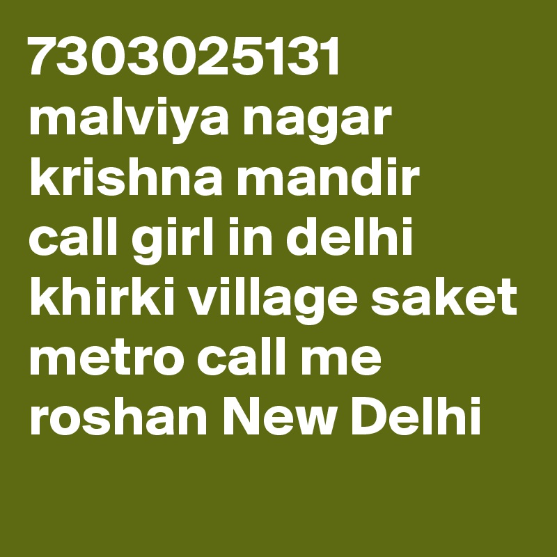 7303025131 malviya nagar krishna mandir call girl in delhi khirki village saket metro call me roshan New Delhi
