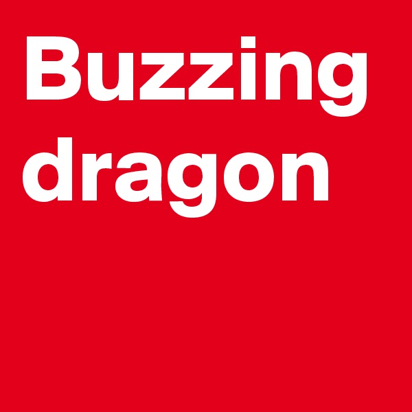 Buzzing dragon