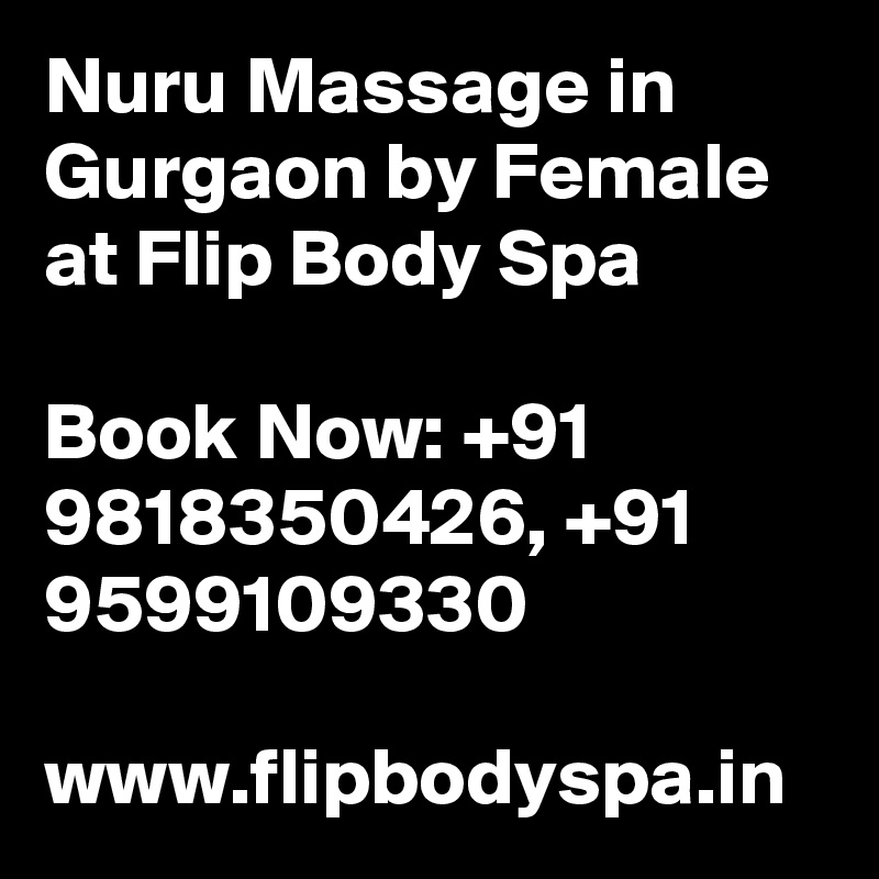Nuru Massage in Gurgaon by Female at Flip Body Spa

Book Now: +91 9818350426, +91 9599109330

www.flipbodyspa.in