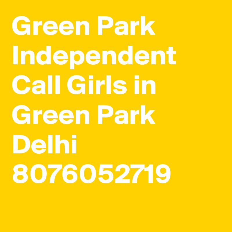 Green Park Independent  Call Girls in Green Park Delhi 8076052719
