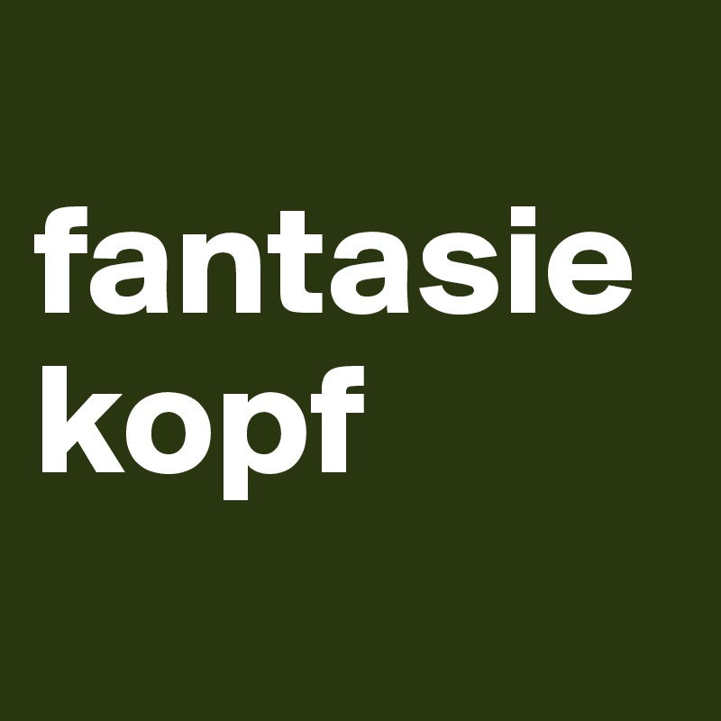 
fantasie
kopf
