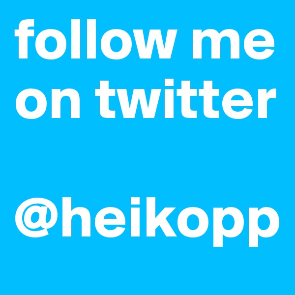 follow me on twitter

@heikopp
