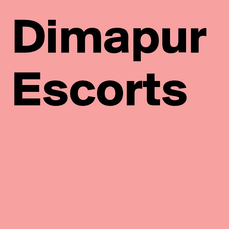 Dimapur Escorts