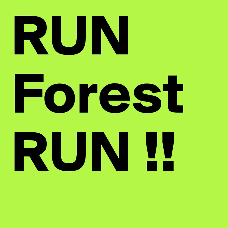 RUN
Forest
RUN !!