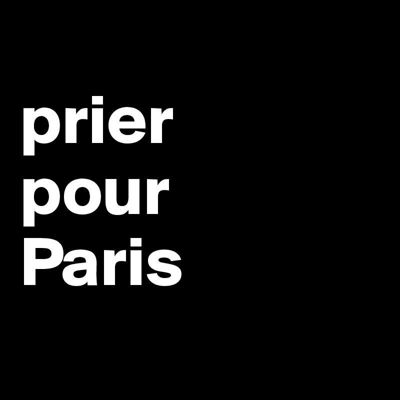 
prier 
pour 
Paris
