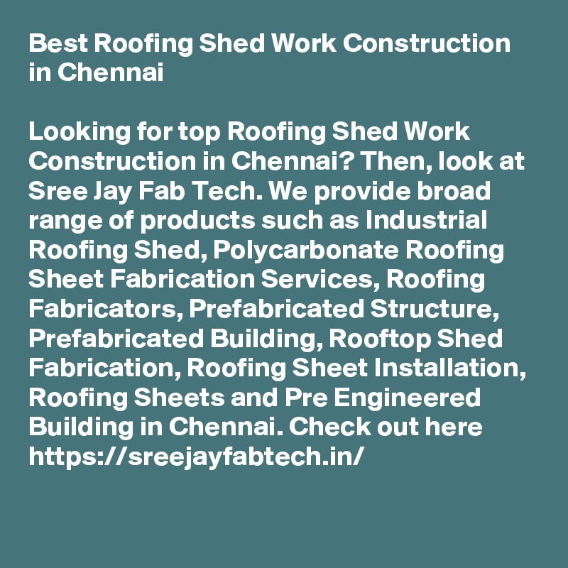 Best Roofing Shed Work Construction in Chennai

Looking for top Roofing Shed Work Construction in Chennai? Then, look at Sree Jay Fab Tech. We provide broad range of products such as Industrial Roofing Shed, Polycarbonate Roofing Sheet Fabrication Services, Roofing Fabricators, Prefabricated Structure, Prefabricated Building, Rooftop Shed Fabrication, Roofing Sheet Installation, Roofing Sheets and Pre Engineered Building in Chennai. Check out here https://sreejayfabtech.in/ 