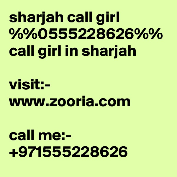 sharjah call girl %%0555228626%% call girl in sharjah

visit:- www.zooria.com

call me:- +971555228626