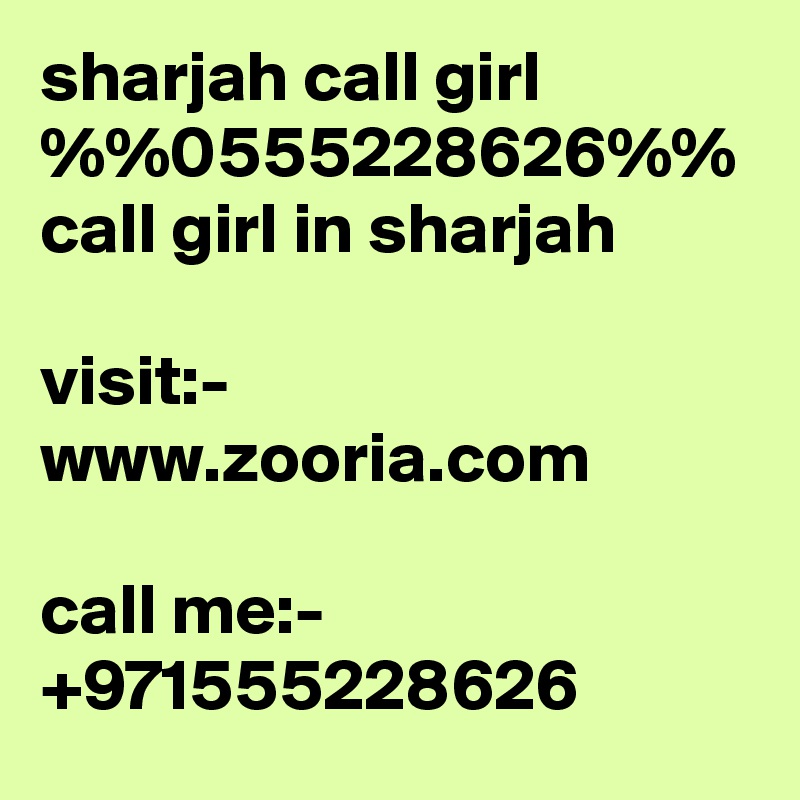 sharjah call girl %%0555228626%% call girl in sharjah

visit:- www.zooria.com

call me:- +971555228626