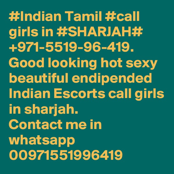 #Indian Tamil #call girls in #SHARJAH# +971-5519-96-419.
Good looking hot sexy beautiful endipended Indian Escorts call girls in sharjah.
Contact me in whatsapp 00971551996419  