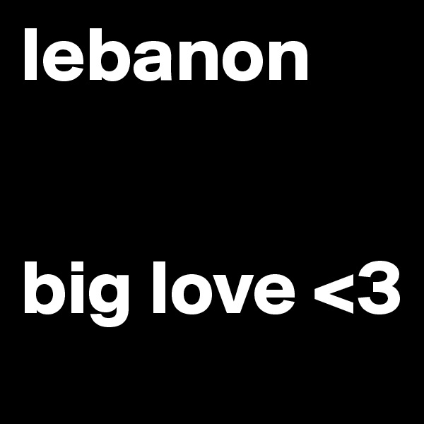 lebanon 


big love <3 