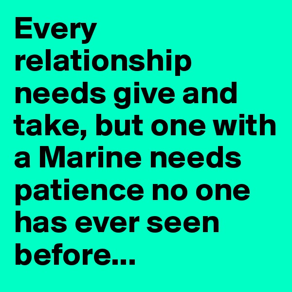 Every relationship needs give and take, but one with a Marine needs patience no one has ever seen before...