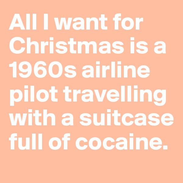 All I want for Christmas is a 1960s airline pilot travelling with a suitcase full of cocaine.