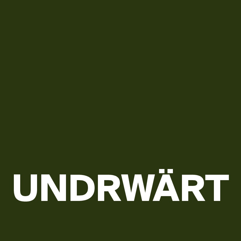 



UNDRWÄRT