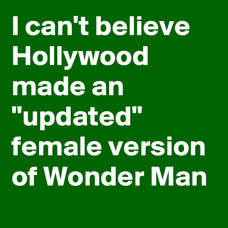 I can't believe Hollywood made an "updated" female version of Wonder Man 