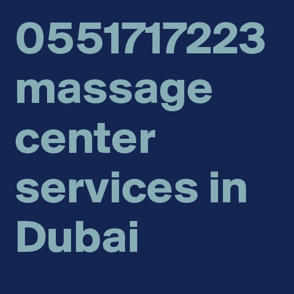 0551717223 massage center services in Dubai 
