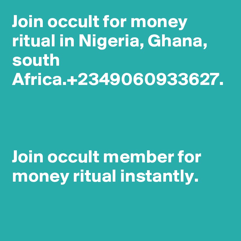 Join occult for money ritual in Nigeria, Ghana, south Africa.+2349060933627.



Join occult member for money ritual instantly.