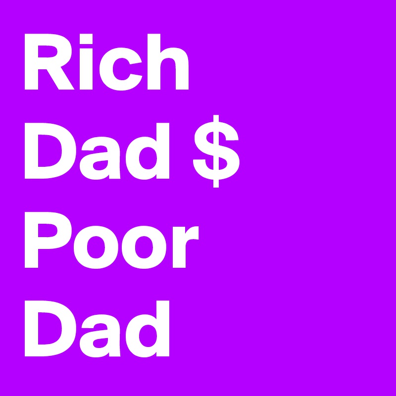 Rich Dad $ Poor Dad 