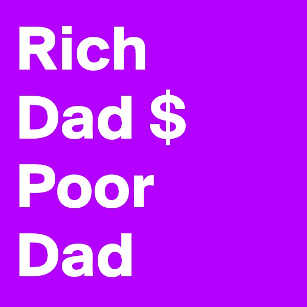 Rich Dad $ Poor Dad 
