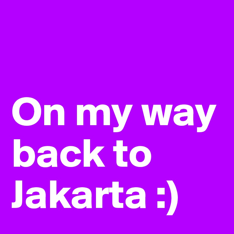 

On my way back to Jakarta :)
