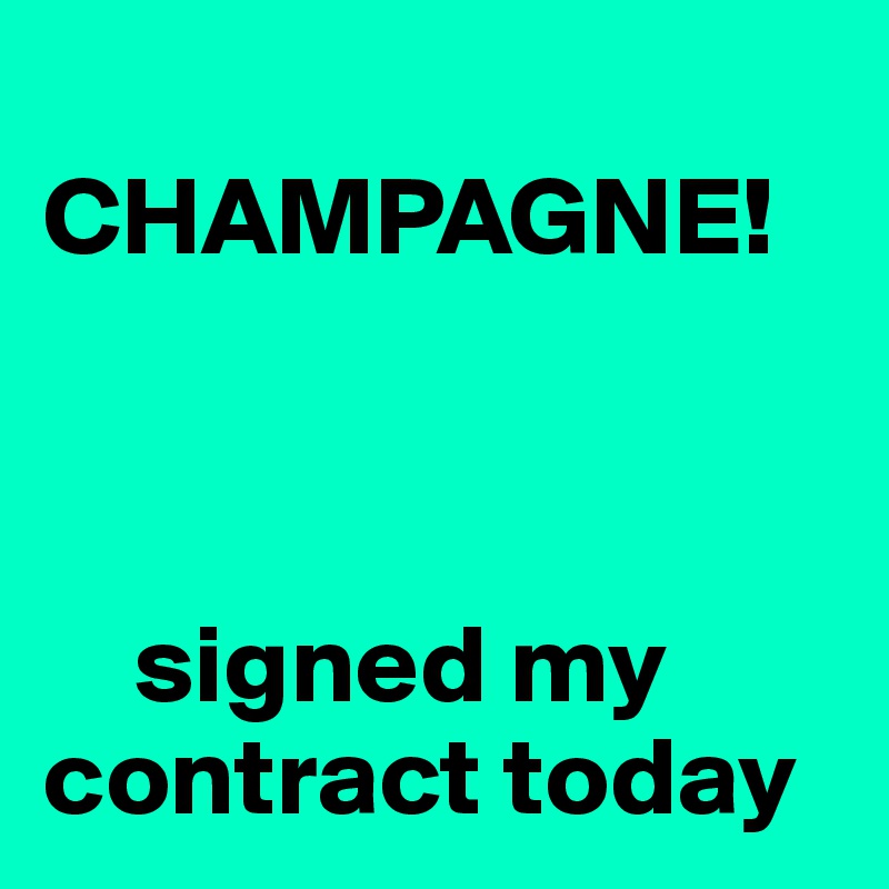 
CHAMPAGNE!


     
    signed my contract today