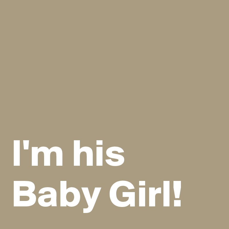 


I'm his 
Baby Girl!