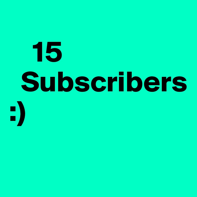 
    15
  Subscribers :)
