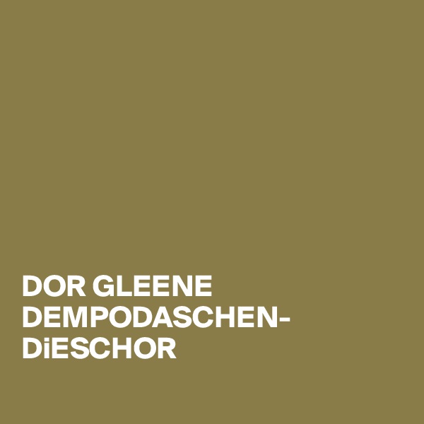 







DOR GLEENE DEMPODASCHEN-DiESCHOR

