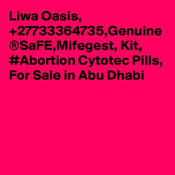 Liwa Oasis, +27733364735,Genuine ®SaFE,Mifegest, Kit, #Abortion Cytotec Pills, For Sale in Abu Dhabi