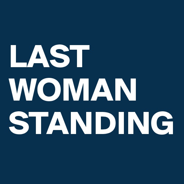 
LAST WOMAN STANDING