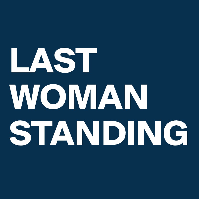 
LAST WOMAN STANDING