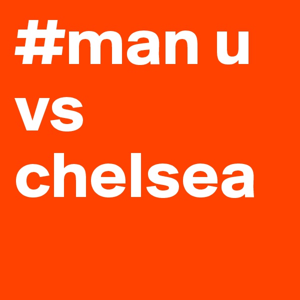 #man u vs chelsea
