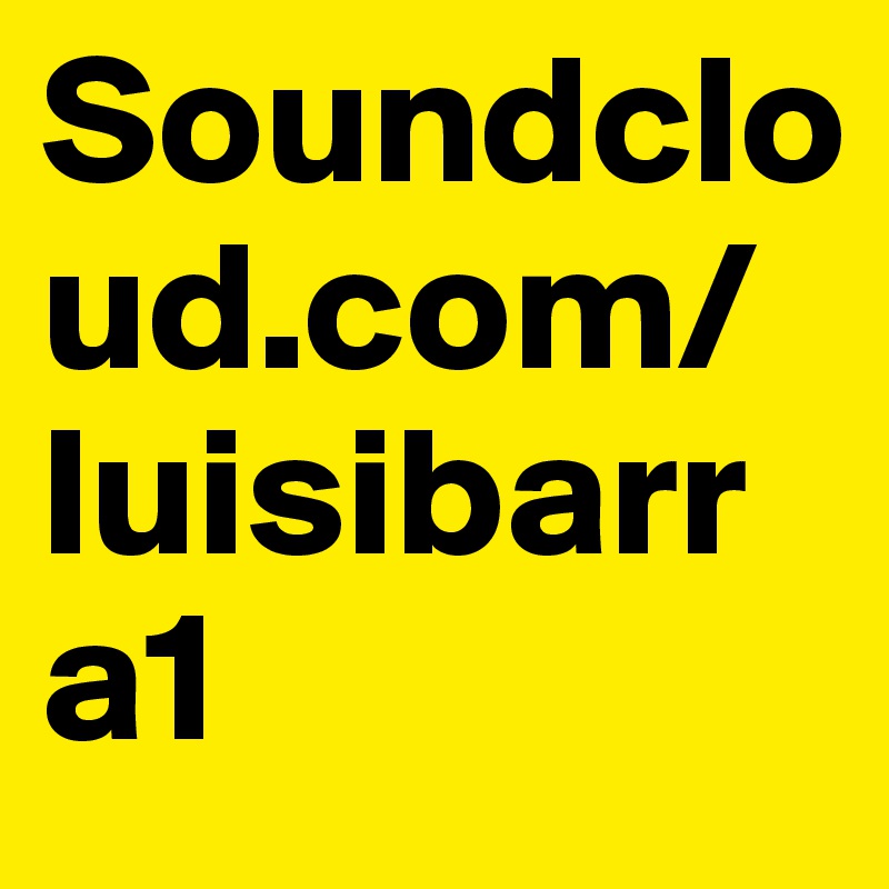 Soundcloud.com/luisibarra1 