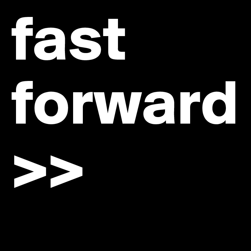 fast
forward >>