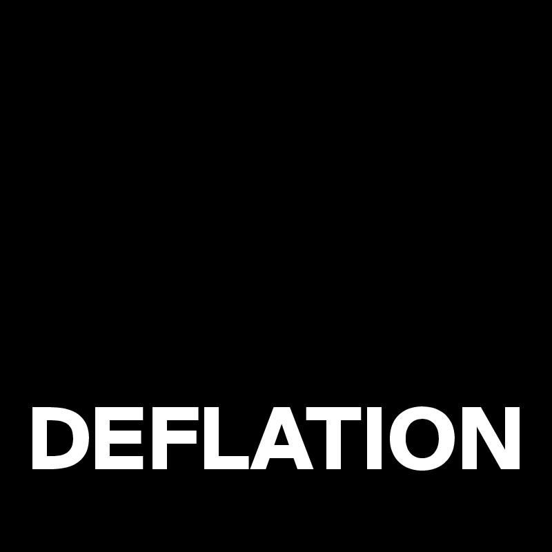 



DEFLATION