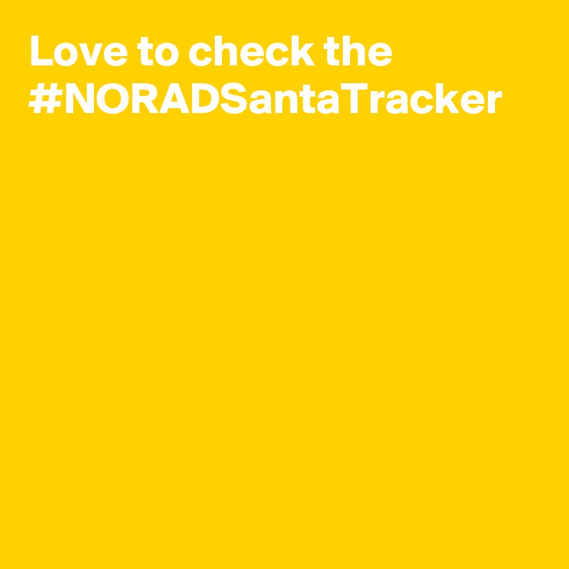 Love to check the #NORADSantaTracker