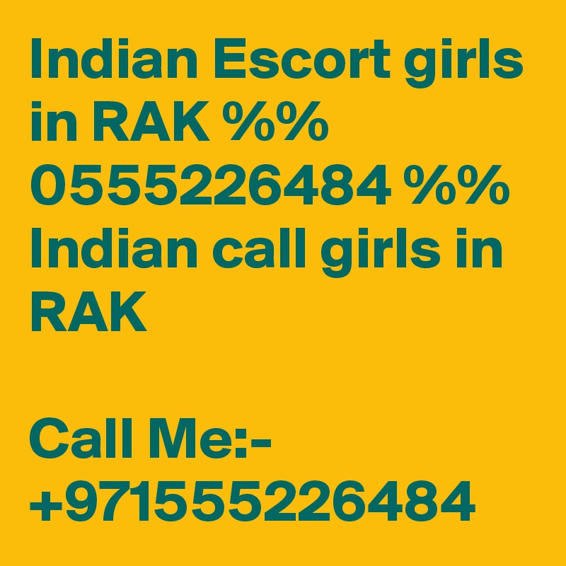 Indian Escort girls in RAK %% 0555226484 %% Indian call girls in RAK

Call Me:- +971555226484