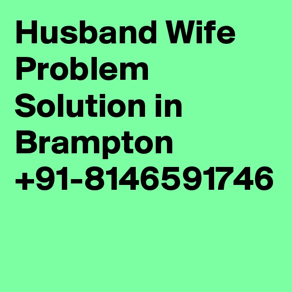 Husband Wife Problem Solution in Brampton +91-8146591746
