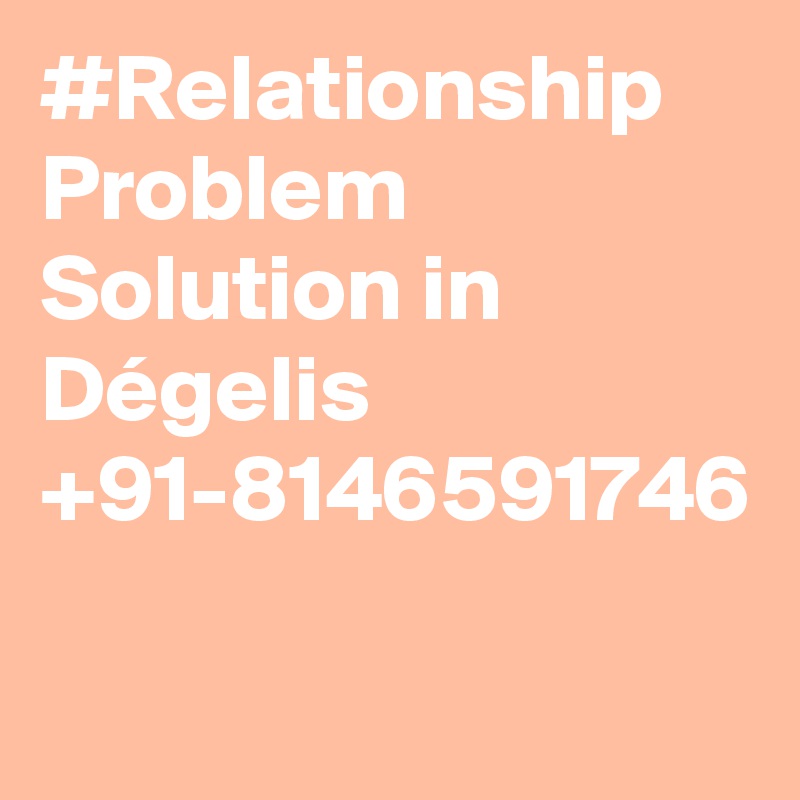 #Relationship Problem Solution in Dégelis +91-8146591746
