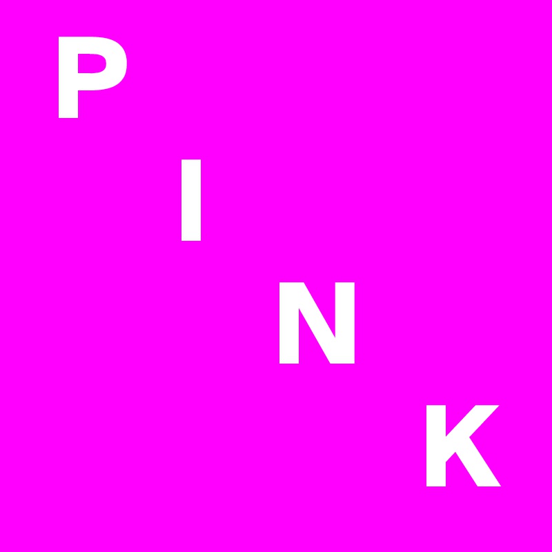  P
      I
          N 
                K